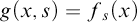 g left parenthesis x comma s right parenthesis equals f Subscript s Baseline left parenthesis x right parenthesis