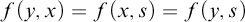 f left parenthesis y comma x right parenthesis equals f left parenthesis x comma s right parenthesis equals f left parenthesis y comma s right parenthesis
