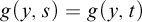 g left parenthesis y comma s right parenthesis equals g left parenthesis y comma t right parenthesis