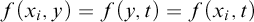 f left parenthesis x Subscript i Baseline comma y right parenthesis equals f left parenthesis y comma t right parenthesis equals f left parenthesis x Subscript i Baseline comma t right parenthesis