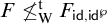 upper F neither less than nor equals Subscript normal upper W Superscript normal t Baseline upper F Subscript sans serif id comma sans serif id Sub Superscript normal script upper P