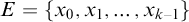upper E equals StartSet x 0 comma x 1 comma ellipsis comma x Subscript k minus 1 Baseline EndSet