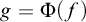 g equals normal upper Phi left parenthesis f right parenthesis
