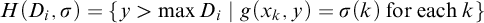 upper H left parenthesis upper D Subscript i Baseline comma sigma right parenthesis equals StartSet y greater than max upper D Subscript i Baseline vertical bar g left parenthesis x Subscript k Baseline comma y right parenthesis equals sigma left parenthesis k right parenthesis for each k EndSet