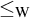 less than or equals Subscript normal upper W Baseline