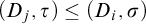 left parenthesis upper D Subscript j Baseline comma tau right parenthesis less than or equals left parenthesis upper D Subscript i Baseline comma sigma right parenthesis