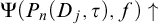 normal upper Psi left parenthesis upper P Subscript n Baseline left parenthesis upper D Subscript j Baseline comma tau right parenthesis comma f right parenthesis up arrow