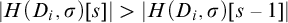 StartAbsoluteValue upper H left parenthesis upper D Subscript i Baseline comma sigma right parenthesis left bracket s right bracket EndAbsoluteValue greater than StartAbsoluteValue upper H left parenthesis upper D Subscript i Baseline comma sigma right parenthesis left bracket s minus 1 right bracket EndAbsoluteValue