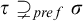 tau superset of or not equals Subscript p r e f Baseline sigma