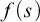 f left parenthesis s right parenthesis