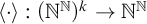 left angle bracket dot right angle bracket colon left parenthesis double struck upper N Superscript double struck upper N Baseline right parenthesis Superscript k Baseline right arrow double struck upper N Superscript double struck upper N