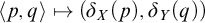 left angle bracket p comma q right angle bracket right arrow from bar left parenthesis delta Subscript upper X Baseline left parenthesis p right parenthesis comma delta Subscript upper Y Baseline left parenthesis q right parenthesis right parenthesis