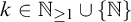 k element of double struck upper N Subscript greater than or equals 1 union StartSet double struck upper N EndSet