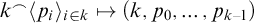 k Superscript⌢Baseline left angle bracket p Subscript i Baseline right angle bracket Subscript i element of k Baseline right arrow from bar left parenthesis k comma p 0 comma ellipsis comma p Subscript k minus 1 Baseline right parenthesis
