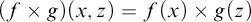 left parenthesis f times g right parenthesis left parenthesis x comma z right parenthesis equals f left parenthesis x right parenthesis times g left parenthesis z right parenthesis