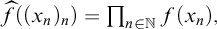 ModifyingAbove f With caret left parenthesis left parenthesis x Subscript n Baseline right parenthesis Subscript n Baseline right parenthesis equals product Underscript n element of double struck upper N Endscripts f left parenthesis x Subscript n Baseline right parenthesis comma