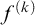f Superscript left parenthesis k right parenthesis