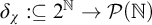 delta Subscript chi Baseline colon subset of or equal to 2 Superscript double struck upper N Baseline right arrow script upper P left parenthesis double struck upper N right parenthesis