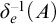 delta Subscript e Superscript negative 1 Baseline left parenthesis upper A right parenthesis