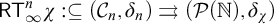 sans serif upper R upper T Subscript infinity Superscript n Baseline chi colon subset of or equal to left parenthesis script upper C Subscript n Baseline comma delta Subscript n Baseline right parenthesis right paired arrows left parenthesis script upper P left parenthesis double struck upper N right parenthesis comma delta Subscript chi Baseline right parenthesis
