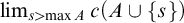 limit Underscript s greater than max upper A Endscripts c left parenthesis upper A union StartSet s EndSet right parenthesis