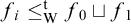 f Subscript i Baseline less than or equals Subscript normal upper W Superscript normal t Baseline f 0 square cup f 1