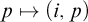 p right arrow from bar left parenthesis i comma p right parenthesis