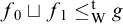 f 0 square cup f 1 less than or equals Subscript normal upper W Superscript normal t Baseline g