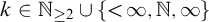 k element of double struck upper N Subscript greater than or equals 2 union StartSet less than infinity comma double struck upper N comma infinity EndSet