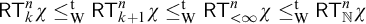 sans serif upper R upper T Subscript k Superscript n Baseline chi less than or equals Subscript normal upper W Superscript normal t Baseline sans serif upper R upper T Subscript k plus 1 Superscript n Baseline chi less than or equals Subscript normal upper W Superscript normal t Baseline sans serif upper R upper T Subscript less than infinity Superscript n Baseline chi less than or equals Subscript normal upper W Superscript normal t Baseline sans serif upper R upper T Subscript double struck upper N Superscript n Baseline chi