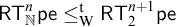 sans serif upper R upper T Subscript double struck upper N Superscript n Baseline sans serif pe less than or equals Subscript normal upper W Superscript normal t Baseline sans serif upper R upper T 2 Superscript n plus 1 Baseline sans serif pe