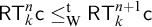 sans serif upper R upper T Subscript k Superscript n Baseline sans serif c less than or equals Subscript normal upper W Superscript normal t Baseline sans serif upper R upper T Subscript k Superscript n plus 1 Baseline sans serif c