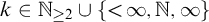 k element of double struck upper N Subscript greater than or equals 2 union StartSet less than infinity comma double struck upper N comma infinity EndSet