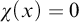 chi left parenthesis x right parenthesis equals 0