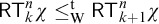 sans serif upper R upper T Subscript k Superscript n Baseline chi less than or equals Subscript normal upper W Superscript normal t Baseline sans serif upper R upper T Subscript k plus 1 Superscript n Baseline chi