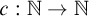 c colon double struck upper N right arrow double struck upper N