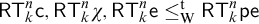 sans serif upper R upper T Subscript k Superscript n Baseline sans serif c comma sans serif upper R upper T Subscript k Superscript n Baseline chi comma sans serif upper R upper T Subscript k Superscript n Baseline sans serif e less than or equals Subscript normal upper W Superscript normal t Baseline sans serif upper R upper T Subscript k Superscript n Baseline sans serif pe