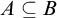 upper A subset of or equal to upper B