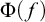 normal upper Phi left parenthesis f right parenthesis