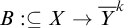 upper B colon subset of or equal to upper X right arrow upper Y overbar Superscript k