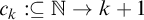 c Subscript k Baseline colon subset of or equal to double struck upper N right arrow k plus 1