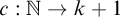 c colon double struck upper N right arrow k plus 1