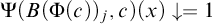 normal upper Psi left parenthesis upper B left parenthesis normal upper Phi left parenthesis c right parenthesis right parenthesis Subscript j Baseline comma c right parenthesis left parenthesis x right parenthesis down arrow equals 1