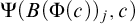 normal upper Psi left parenthesis upper B left parenthesis normal upper Phi left parenthesis c right parenthesis right parenthesis Subscript j Baseline comma c right parenthesis