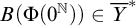 upper B left parenthesis normal upper Phi left parenthesis 0 Superscript double struck upper N Baseline right parenthesis right parenthesis element of upper Y overbar Superscript asterisk