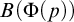 upper B left parenthesis normal upper Phi left parenthesis p right parenthesis right parenthesis