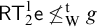 sans serif upper R upper T 2 Superscript 1 Baseline sans serif e neither less than nor equals Subscript normal upper W Superscript normal t Baseline g
