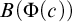 upper B left parenthesis normal upper Phi left parenthesis c right parenthesis right parenthesis