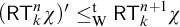 left parenthesis sans serif upper R upper T Subscript k Superscript n Baseline chi right parenthesis prime less than or equals Subscript normal upper W Superscript normal t Baseline sans serif upper R upper T Subscript k Superscript n plus 1 Baseline chi