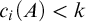 c Subscript i Baseline left parenthesis upper A right parenthesis less than k